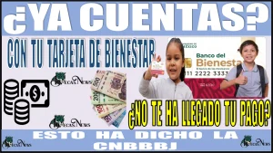 ¿YA CUENTAS CON TU TARJETA BIENESTAR?, ¿NO TE HA LLEGADO TU PAGO? | ESTO HA DICHO LA CNBBBJ 