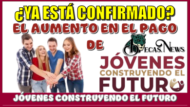 ¿YA ESTÁ CONFIRMADO EL AUMENTO EN EL PAGO DE JÓVENES CONSTRUYENDO EL FUTURO?