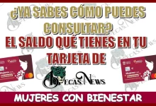 ¿YA SABES CÓMO PUEDES CONSULTAR EL SALDO QUÉ TIENES EN TU TARJETA DE MUJERES CON BIENESTAR?