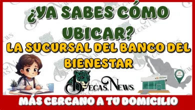 ¿YA SABES CÓMO UBICAR LA SUCURSAL DEL BANCO DEL BIENESTAR MÁS CERCANO A TU DOMICILIO? | ¿YA COBRASTE TU APOYO?