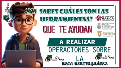 ¿YA SABES CUÁLES SON LAS HERRAMIENTAS QUE TE AYUDAN A REALIZAR LAS OPERACIONES SOBRE LA BECA BENITO JUÁREZ? | ESTO TIENES QUE CONOCERLO 