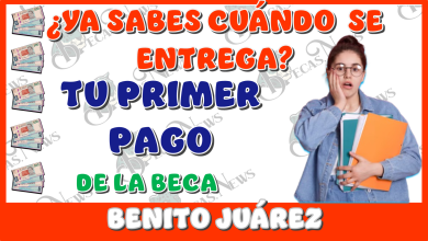 ¿YA SABES CUÁNDO SE ENTREGA TU PRIMER PAGO DE LA BECA BENITO JUÁREZ?