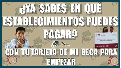 ¿YA SABES EN QUÉ ESTABLECIMIENTOS PUEDES PAGAR CON TU TARJETA DE MI BECA PARA EMPEZAR?