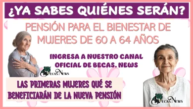 ¿YA SABES QUIÉNES SERÁN LAS PRIMERAS MUJERES QUÉ SE BENEFICIARÁN DE LA NUEVA PENSIÓN PARA EL BIENESTAR DE “MUJERES DE 60 A 64 AÑOS”? 