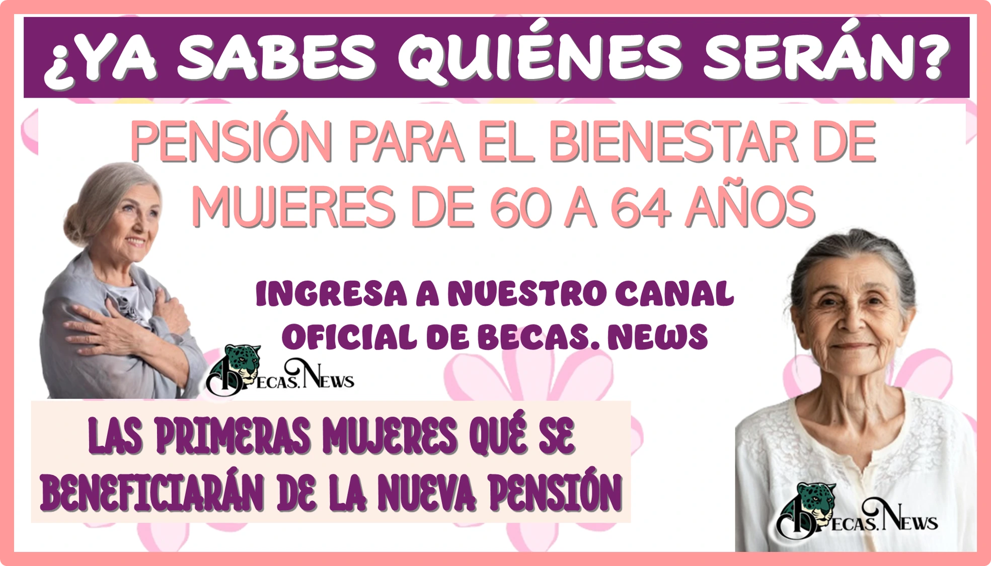 ¿YA SABES QUIÉNES SERÁN LAS PRIMERAS MUJERES QUÉ SE BENEFICIARÁN DE LA NUEVA PENSIÓN PARA EL BIENESTAR DE “MUJERES DE 60 A 64 AÑOS”? 