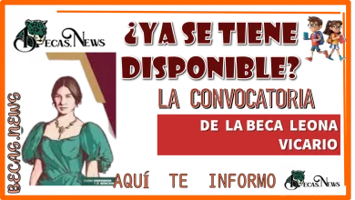 ¿YA SE TIENE DISPONIBLE LA CONVOCATORIA DE LA BECA LEONA VICARIO? | AQUÍ TE INFORMO 