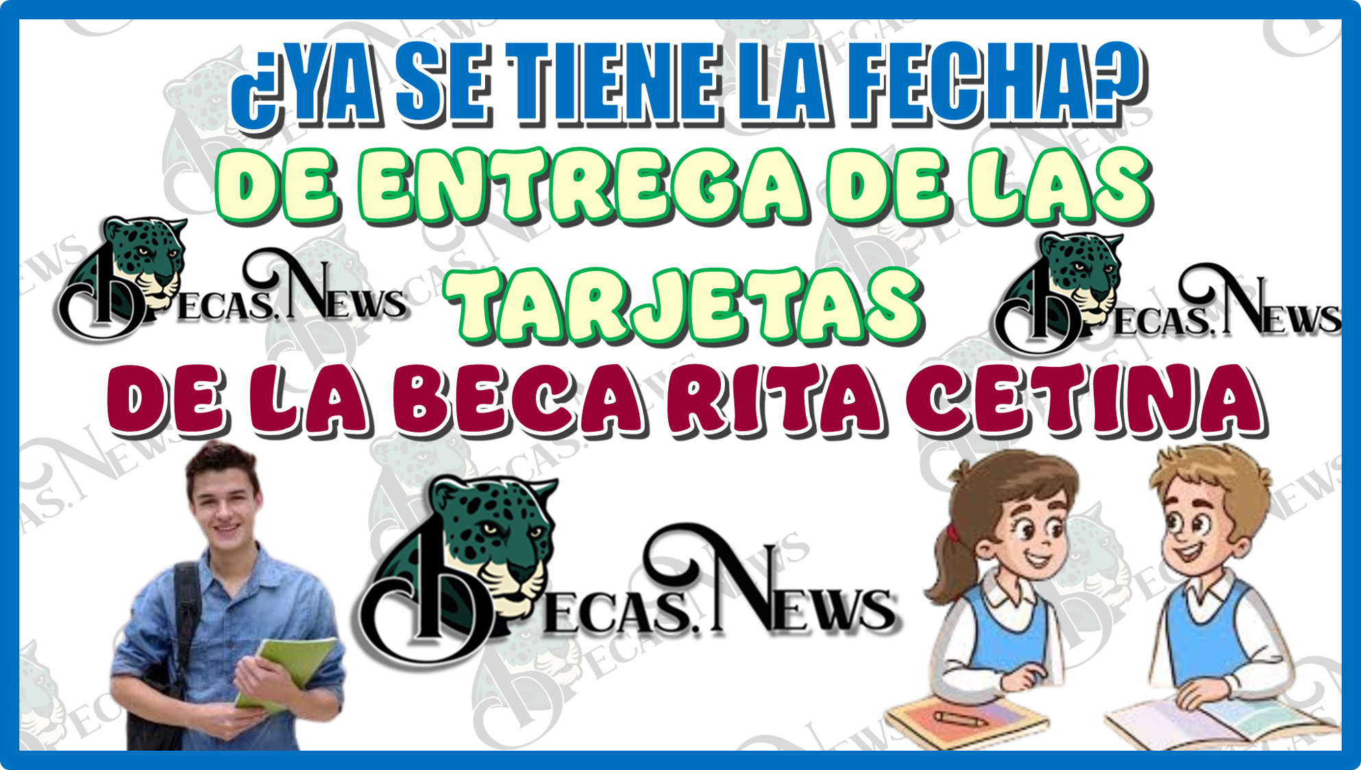 ¿YA SE TIENE LA FECHA ENTREGA DE LAS TARJETAS DE LA BECA RITA CETINA?