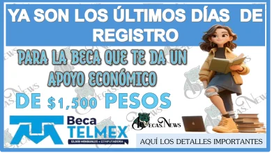 YA SON LOS ÚLTIMOS DÍAS DE REGISTRO PARA LA BECA QUE TE DA UN APOYO ECONÓMICO DE $1,500 PESOS... AQUÍ LOS DETALLES IMPORTANTES