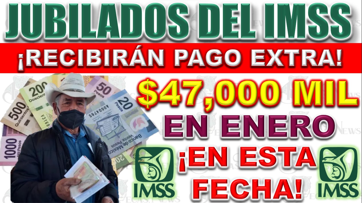 Depósito Extra de $47,000 Pesos Para Pensionados IMSS