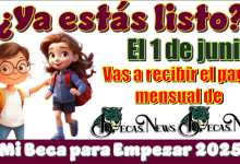 ¿Ya estás listo?...El 1 de junio vas a recibir el pago mensual de Mi Beca para Empezar 2025 
