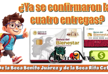 ¿Ya se confirmaron las cuatro entregas?...De la Beca Benito Juárez y Beca Rita Cetina