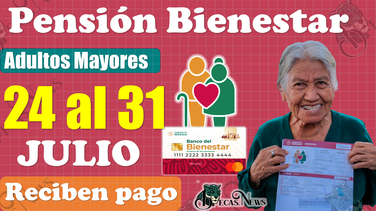 🚨🚨 ¡¡Estos Adultos Mayores reciben PAGO de $4 mil 800 pesos del 24 al 31 de Julio!!, PENSIÓN BIENESTAR 🥳🚨