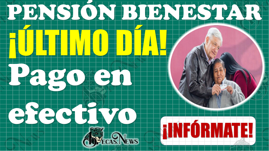 😱🚨 ¡FECHA LÍMITE!, este es el último día para recibir tu PAGO en efectivo|PENSIÓN BIENESTAR 🚨🚨