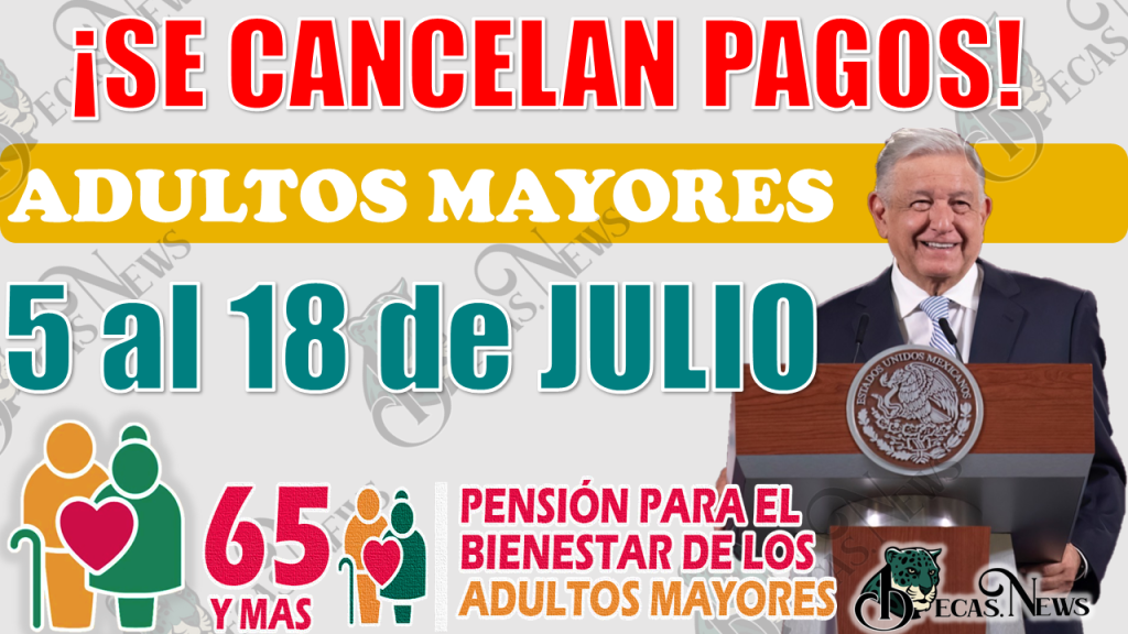 😱🚨 PENSIÓN BIENESTAR: ¡DE ÚLTIMO MINUTO! Estos adultos mayores se quedan sin pago de $4 mil 800 pesos del 5 al 18 de julio 😱🚨 