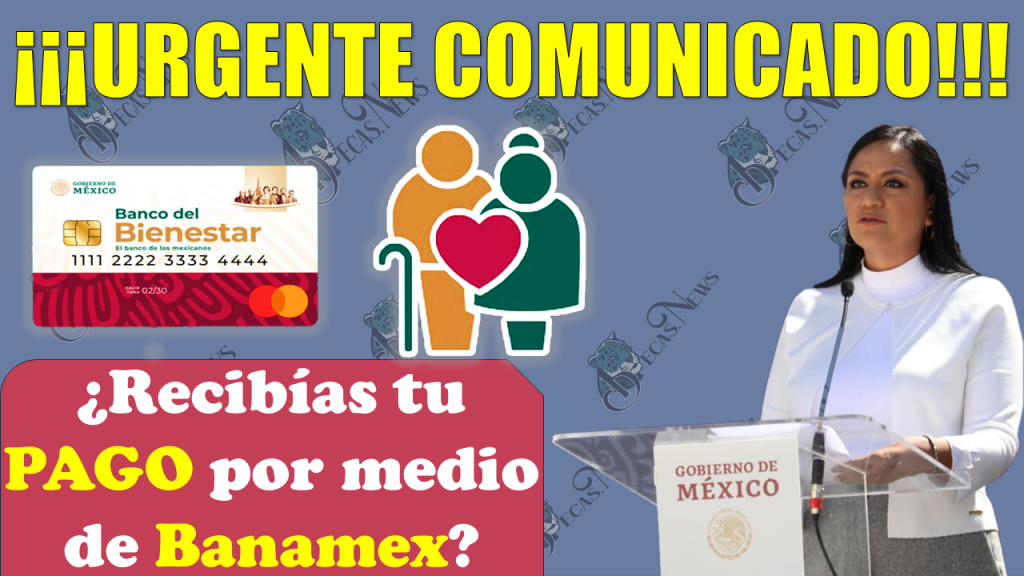  🚨👀 PENSIÓN BIENESTAR: ¡¡Urgente comunicado a los adultos mayores que recibían PAGO en Banamex!!🚨👀