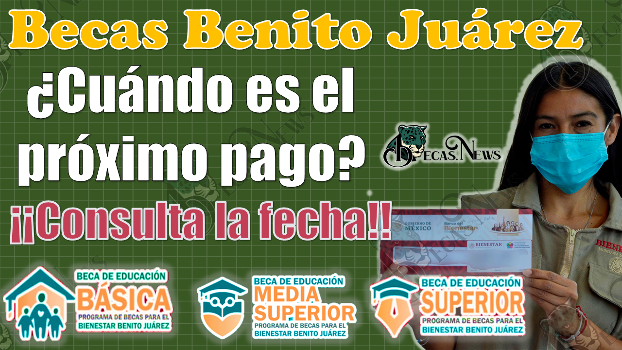 😱😱 ¿Cuándo será el siguiente pago de las Becas Benito Juárez?, ¡¡CONSÚLTALO AQUÍ!! 👀🤯