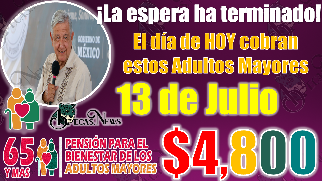 🥳🥳 Adultos Mayores que reciben pago de $4 mil 800 pesos el día de HOY jueves 13 de JULIO|PENSIÓN BIENESTAR 🥳👀 