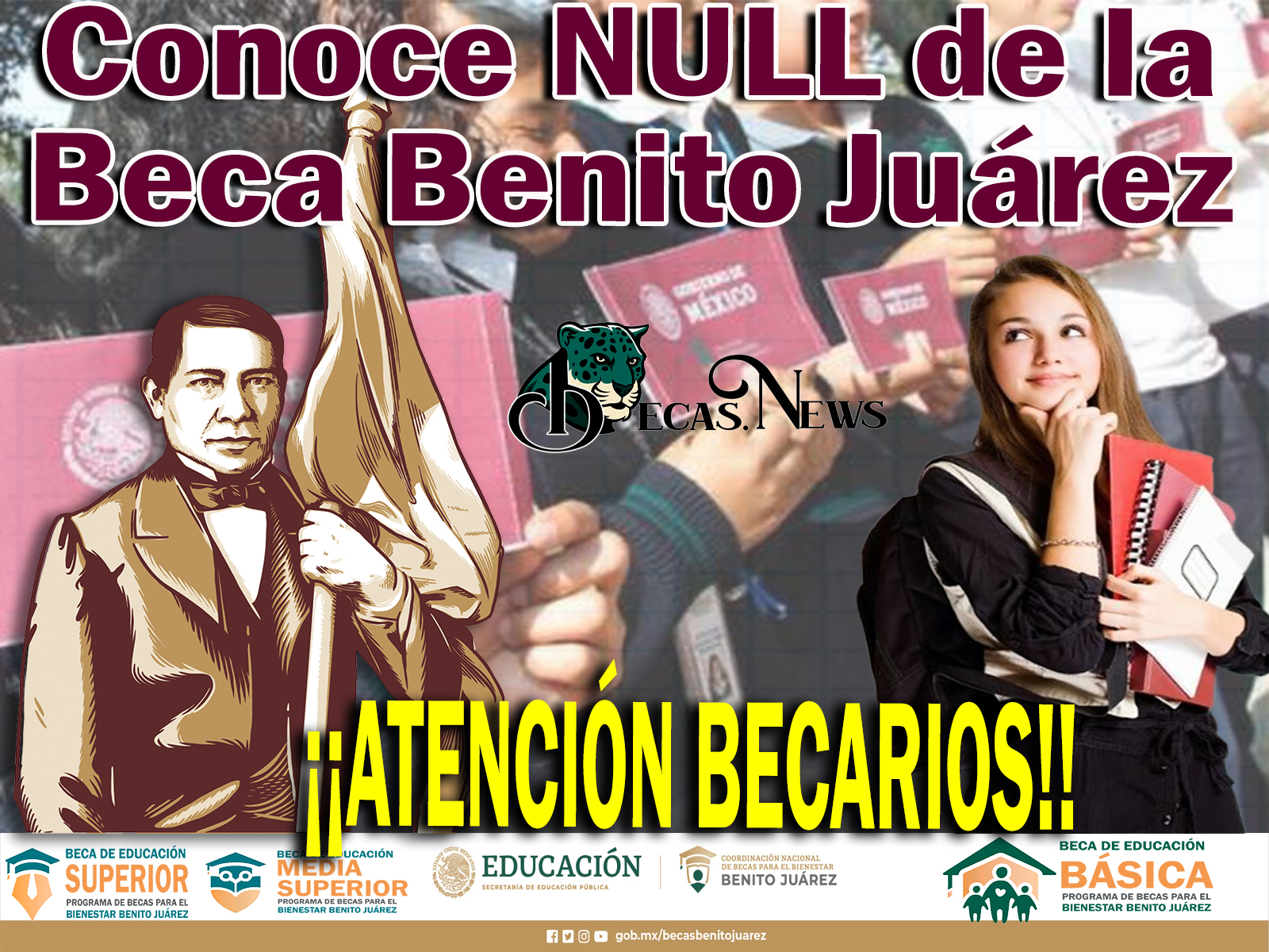 ¡¡ATENCIÓN BECARIOS!! Conoce NULL de la Beca Benito Juárez 
