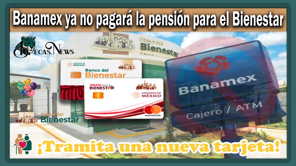 Banamex ya no pagará la pensión para el Bienestar ¡Tramita una nueva tarjeta!