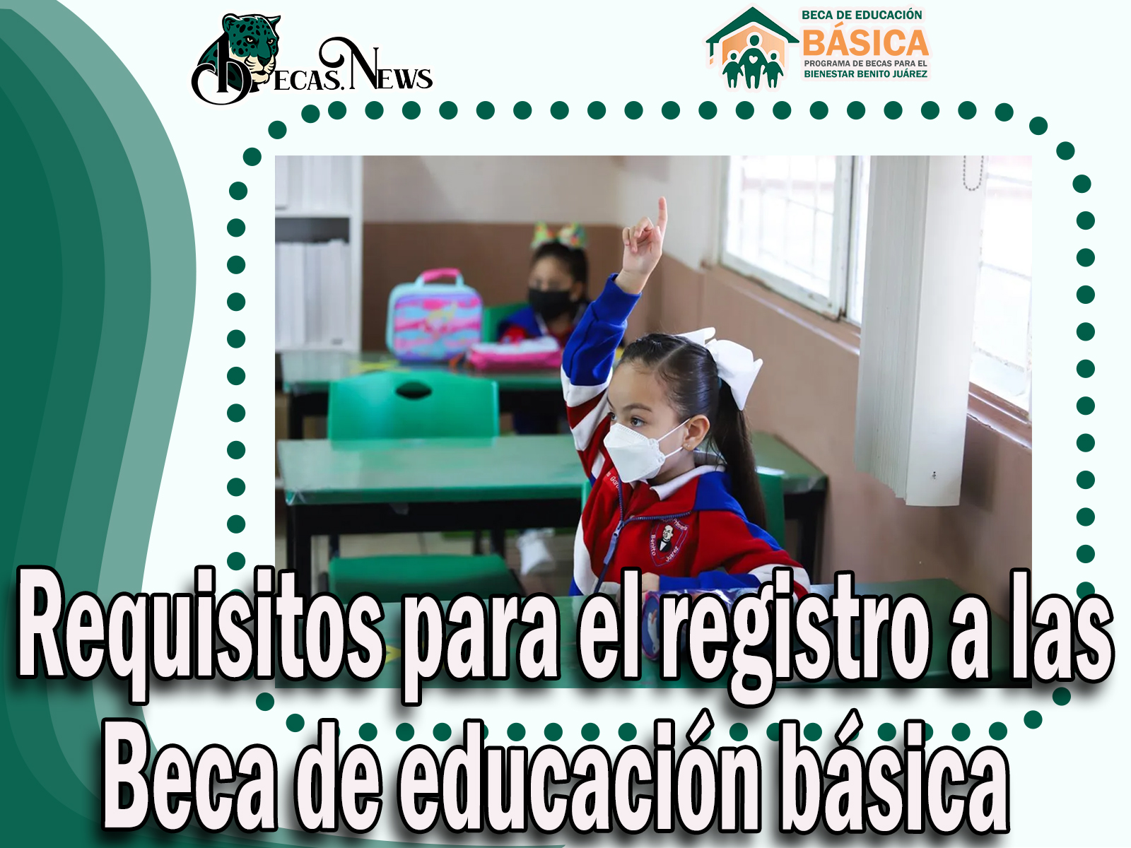 Beca Benito Juárez: Conoce los requisitos para el registro para la Beca de educación básica 