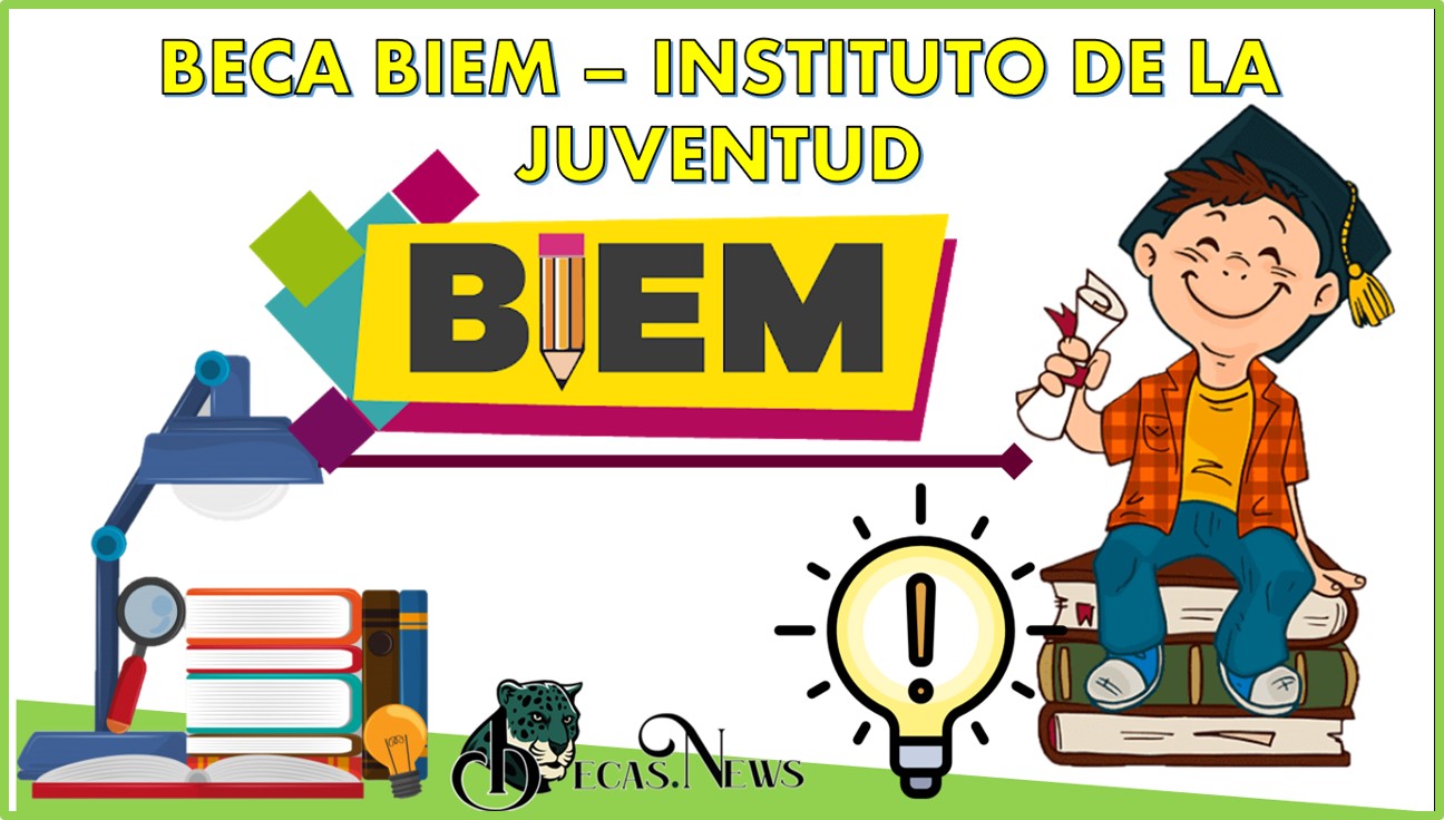 Beca Biem – Instituto de la Juventud: Convocatoria, Registro y Requisitos