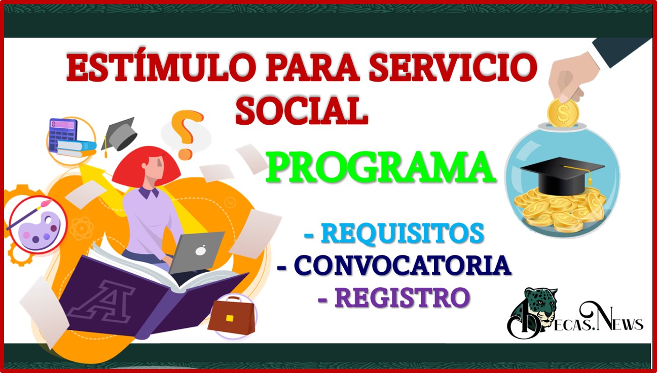 Beca de Estímulo para Servicio Social 2022-2023 Convocatoria, Registro y Requisitos