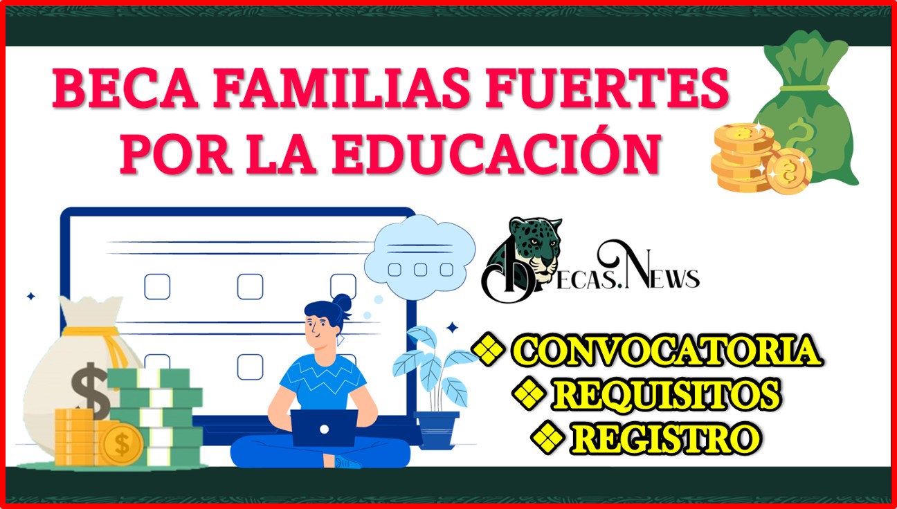 Beca Familias Fuertes por la Educación 2022-2023: Convocatoria, Registro y Requisitos