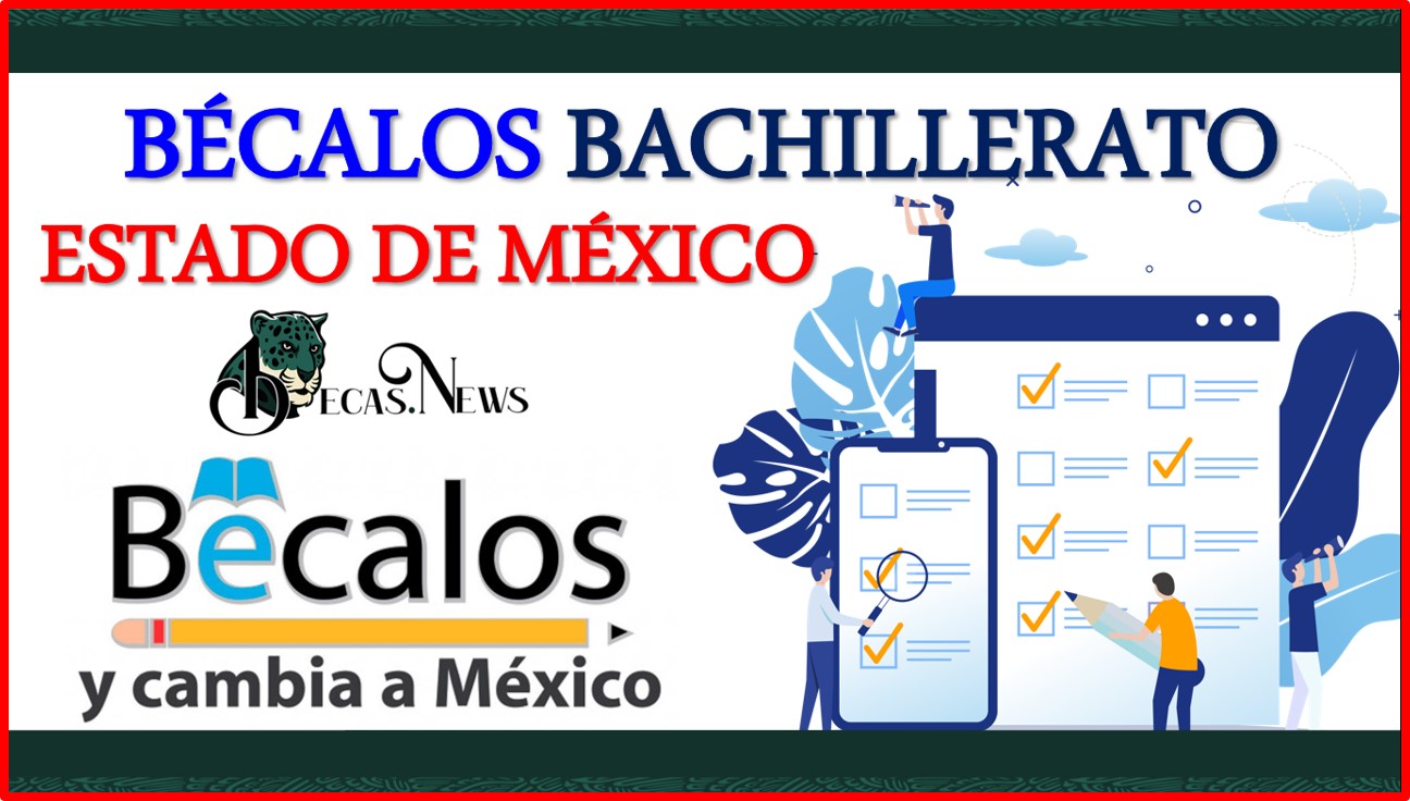 Bécalos Bachillerato Estado de México 2022-2023: Convocatoria, Registro y Requisitos
