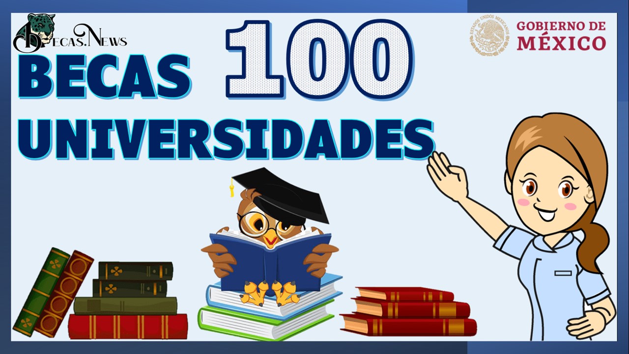 Becas 100 Universidad: Convocatoria, Registro y Requisitos