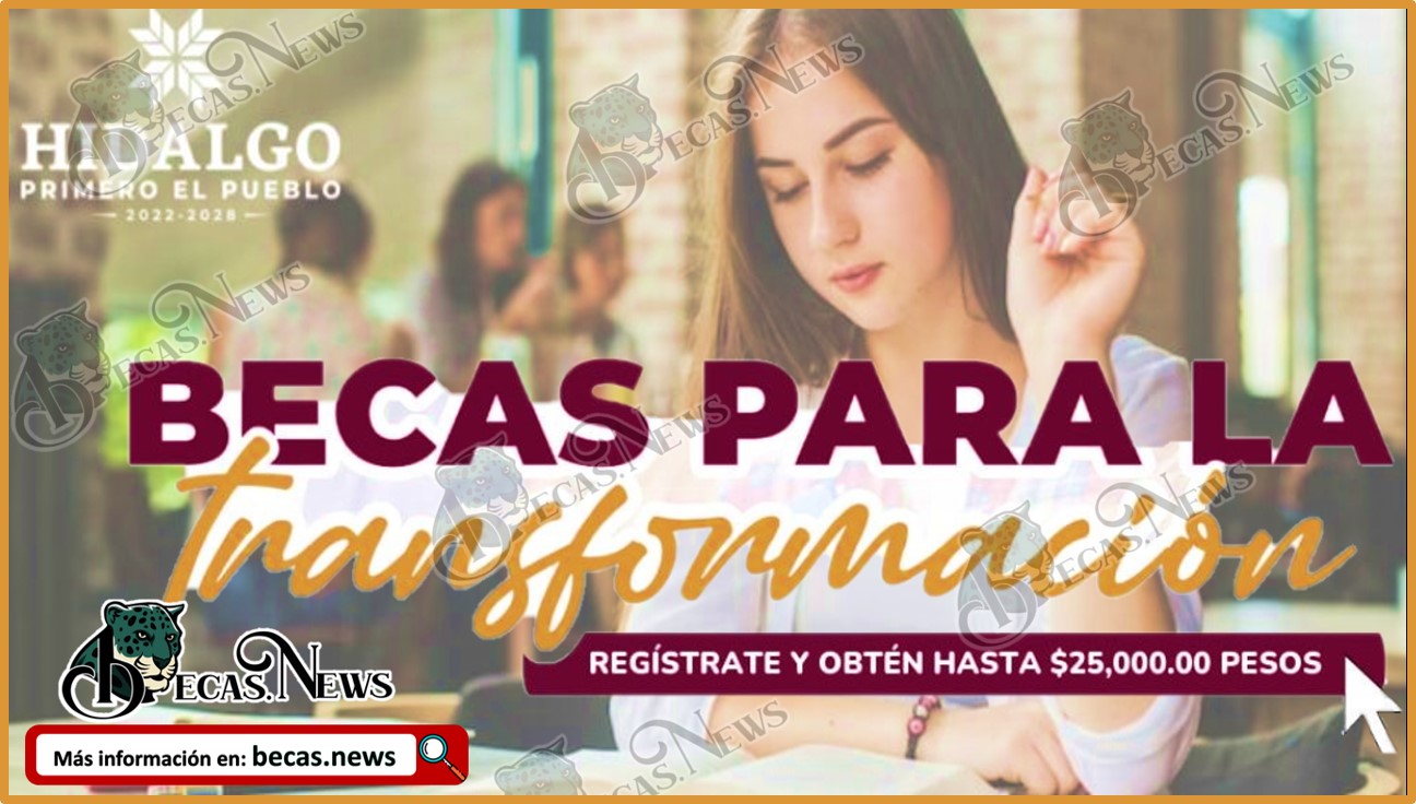 ¡Recibe hasta $25 mil pesos! | Becas para la transformación, requisitos y registro