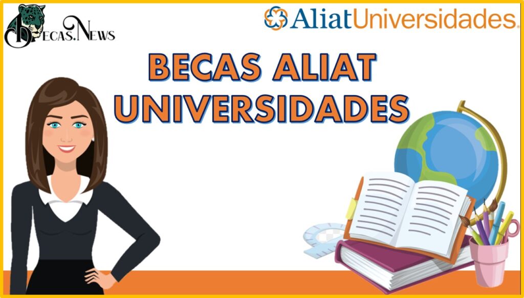 Becas Aliat Universidades 20242025 Convocatoria, Registro Y