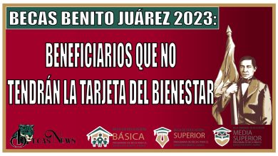 Becas Benito Juárez 2023: Beneficiarios que no tendrán la tarjeta del bienestar