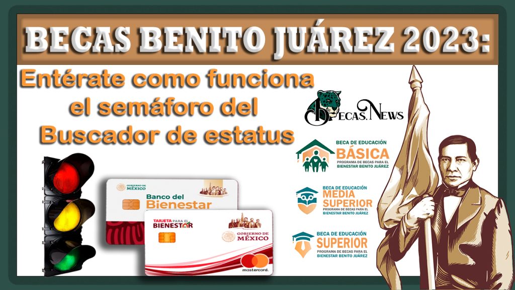 Becas Benito Juárez 2023: Entérate como funciona el semáforo del Buscador de estatus