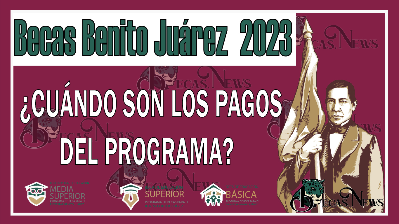 Becas Benito Juárez calendario 2023: ¿Cuándo son los pagos del programa?