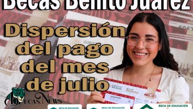 Becas Benito Juárez dispersión del pago del mes de julio | Conoce a detalle todo sobre este pago