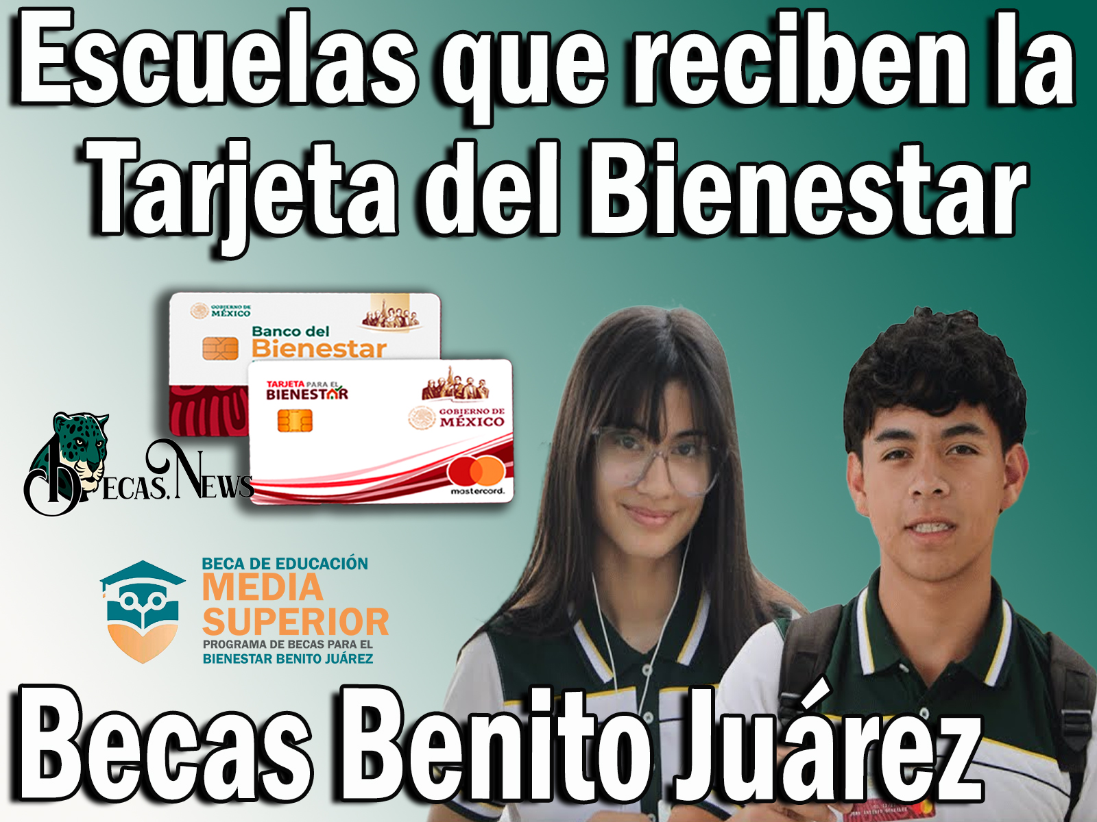 Becas Benito Juárez: Listado de escuelas que reciben la Tarjeta del Bienestar hasta el  8 de julio 2023