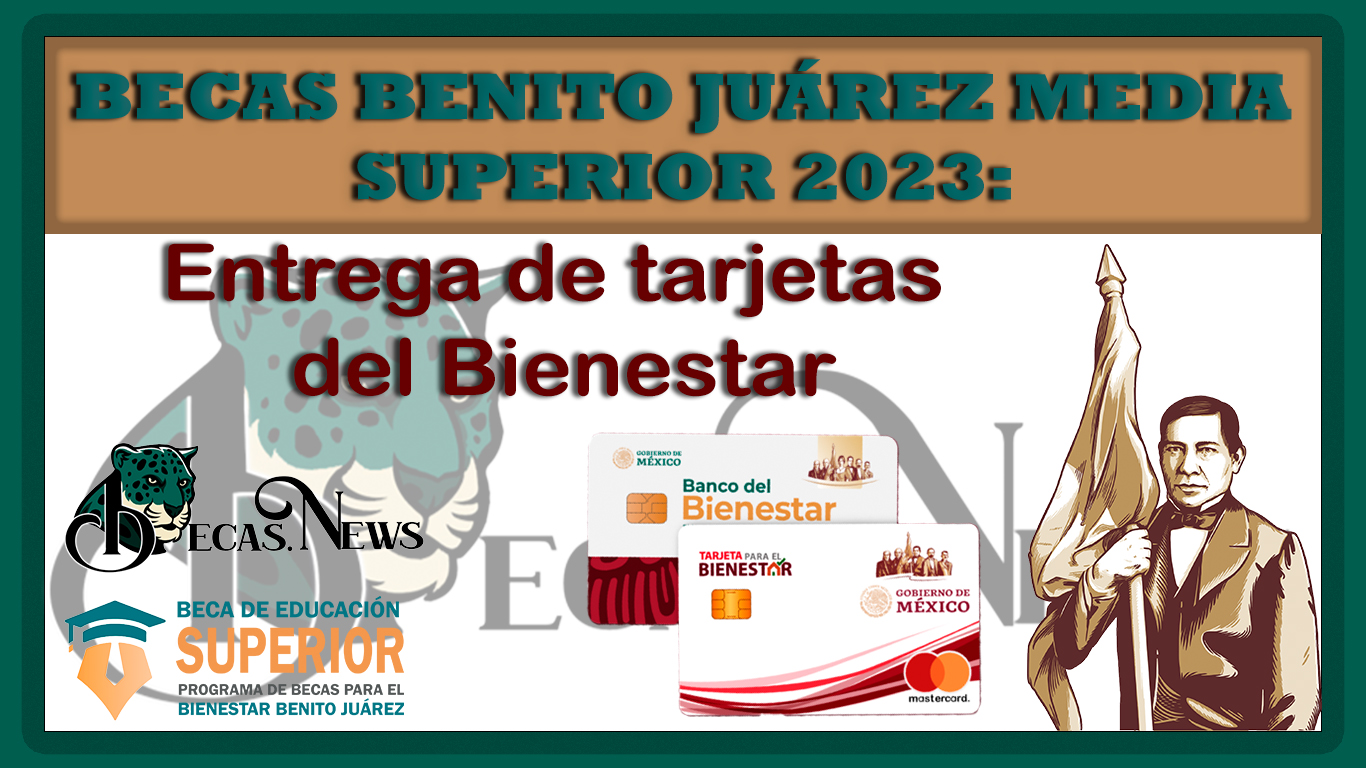 Becas Benito Juárez Media superior 2023: Entrega de tarjetas del Bienestar 