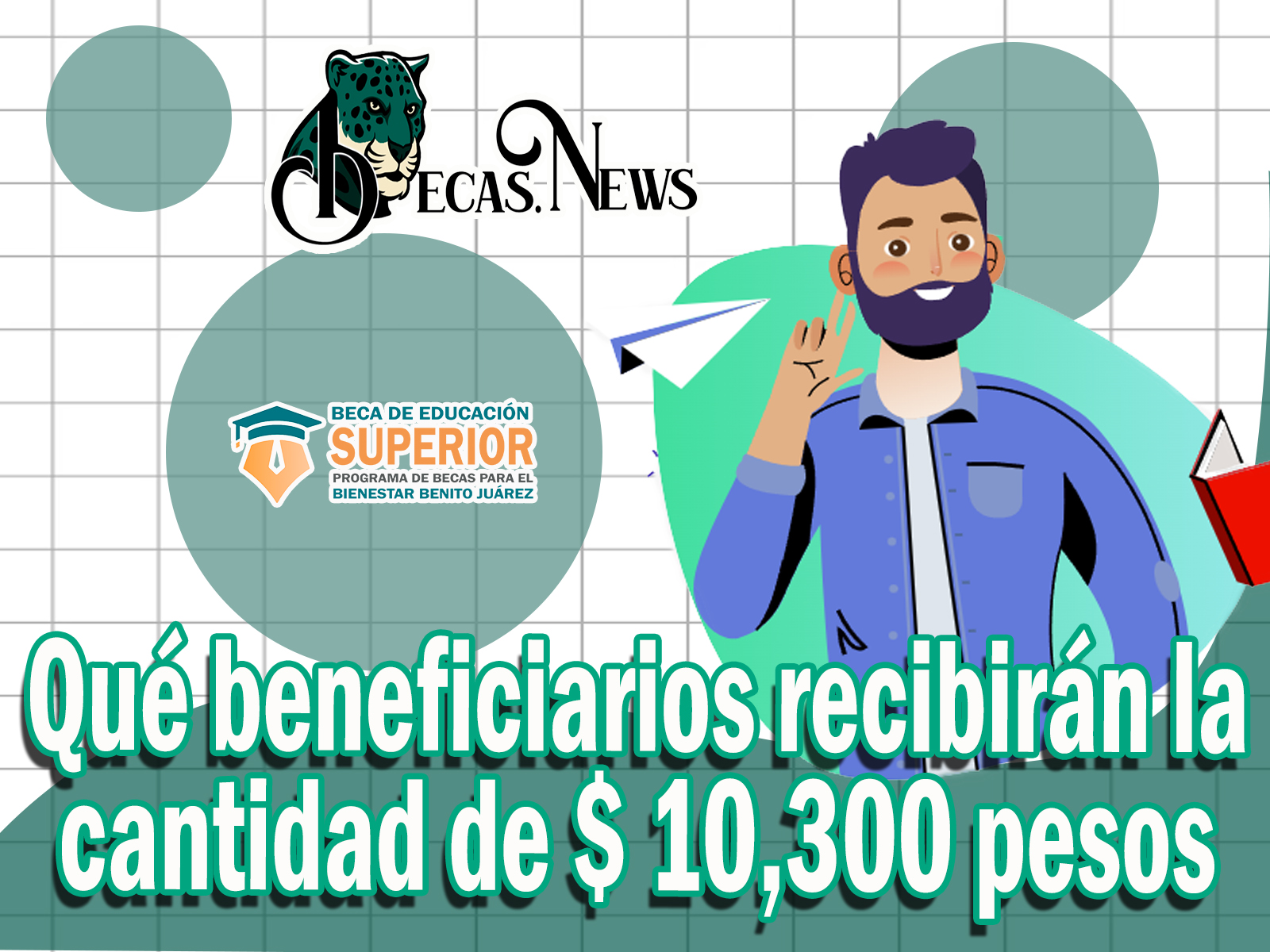 Becas Benito Juárez: Qué beneficiarios recibirán la cantidad de $ 10,300 pesos 