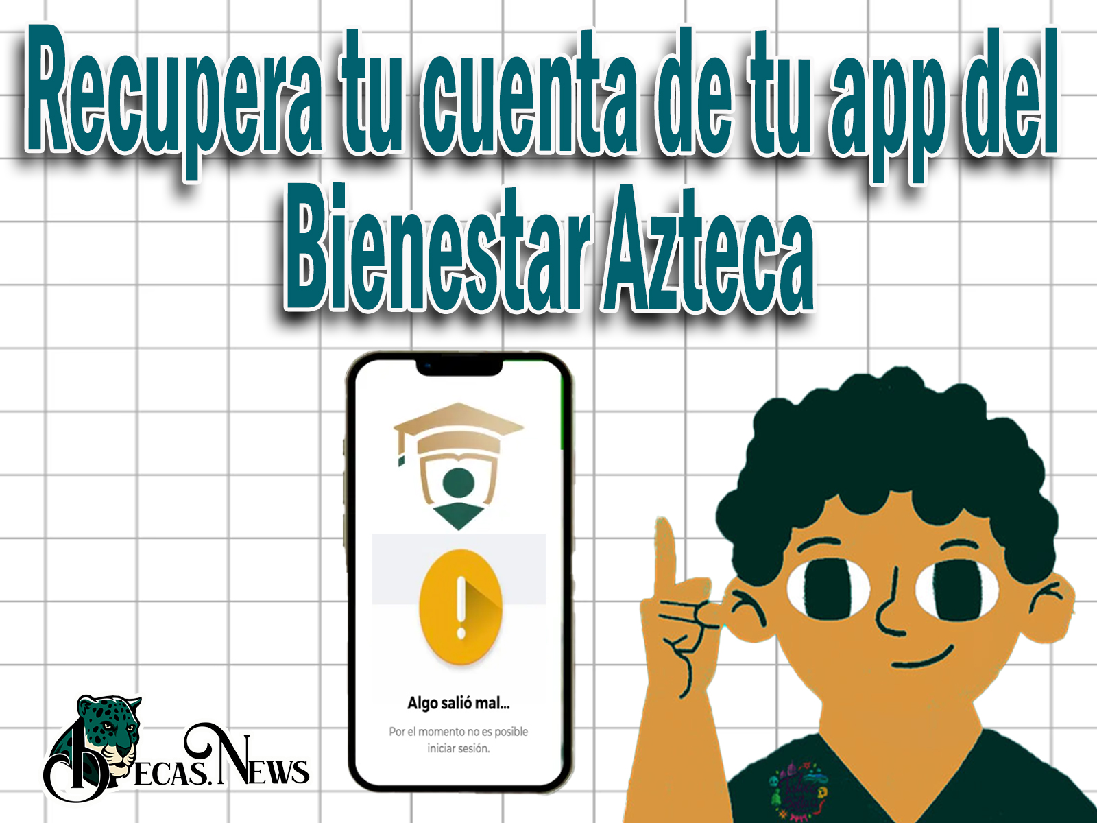 Becas Benito Juárez: Recupera tu cuenta de tu app del Bienestar Azteca