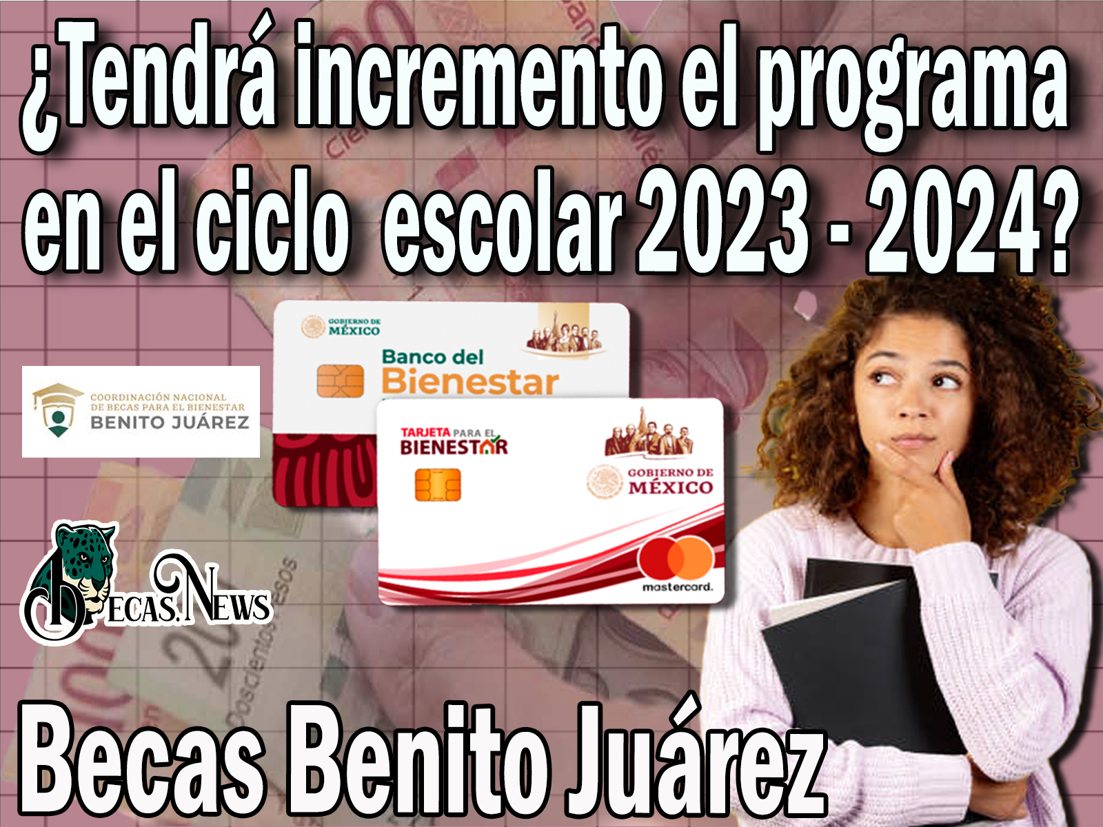 Becas Benito Juárez: ¿Tendrá incremento en el ciclo escolar 2023 - 2024?
