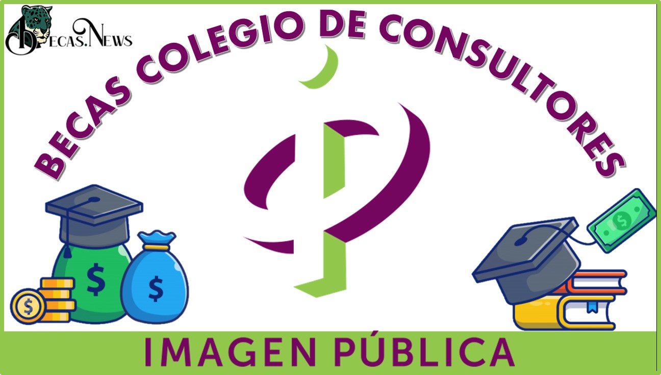 Becas Colegio de Consultores de Imagen Pública 2022-2023: Convocatoria, Registro y Requisitos