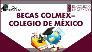 Becas COLMEX–Colegio de México 2022-2023: Convocatoria, Registro y Requisitos