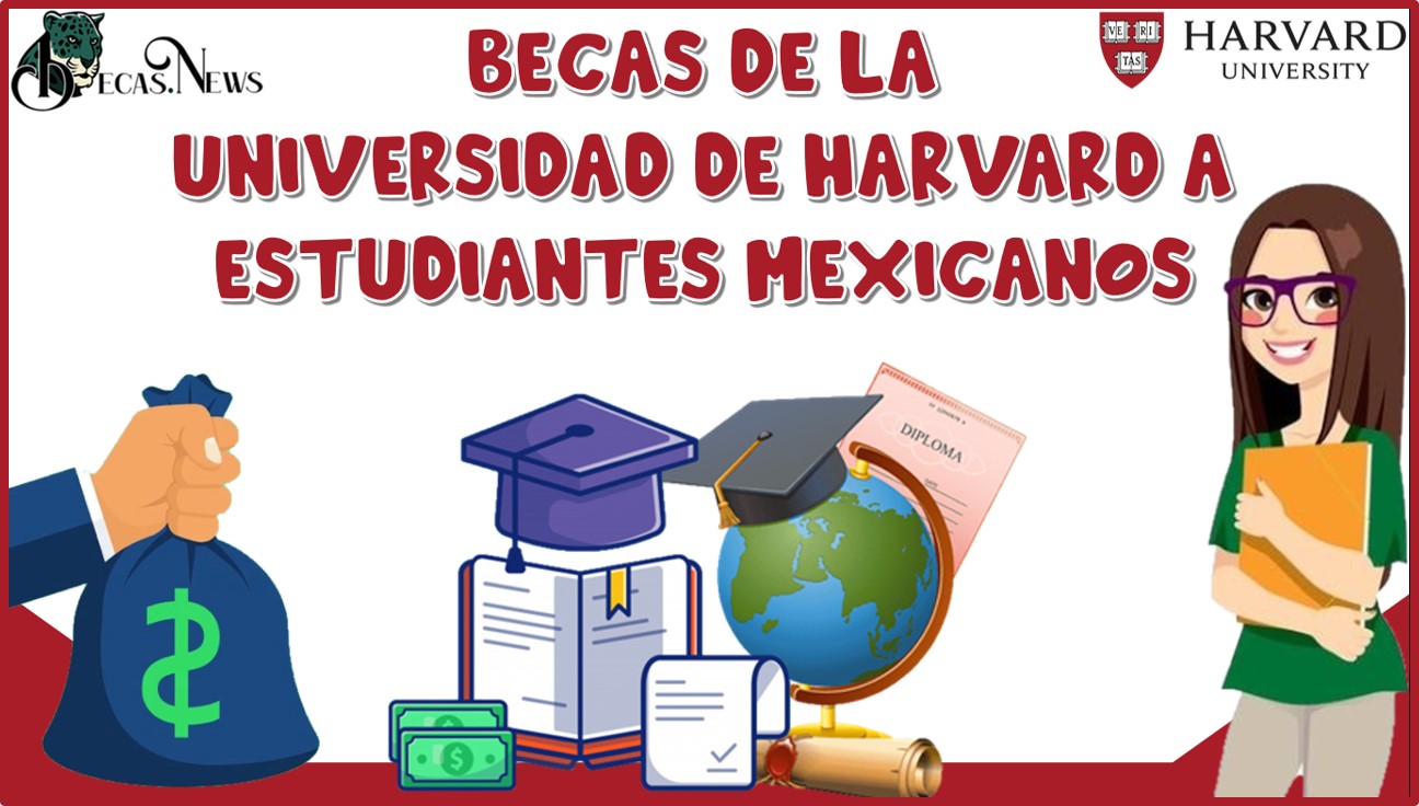 BECAS DE LA UNIVERSIDAD DE HARVARD A ESTUDIANTES MEXICANOS 2022-2023