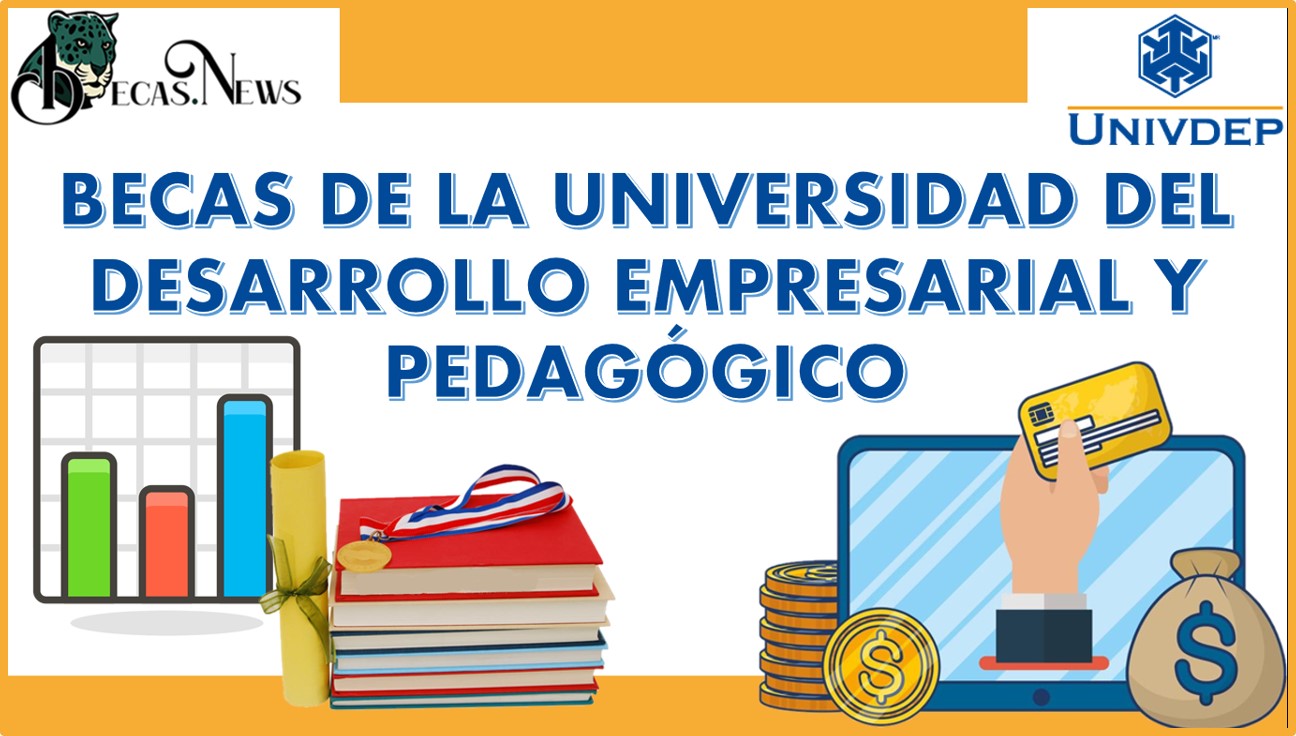 Becas de la Universidad del Desarrollo Empresarial y Pedagógico 2022-2023: Convocatoria, Registro y Requisitos