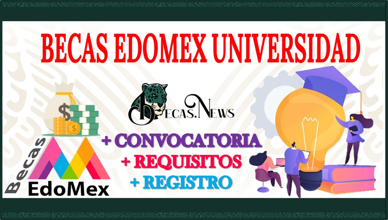 Becas Edomex Universidad 20242025 Convocatoria, Registro Y Requisitos