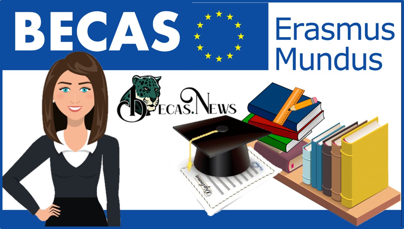 Becas Erasmus Mundus 2021-2022 Convocatoria, Requisitos y Registro