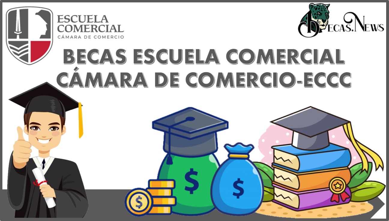 Becas Escuela Comercial Cámara de Comercio-ECCC 2022- 2023: Convocatoria, Registro y Requisitos