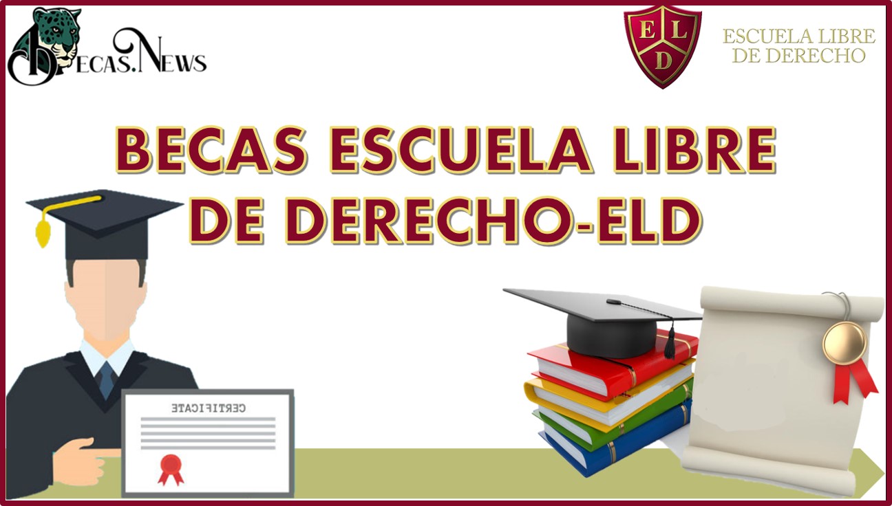 Becas Escuela Libre de Derecho-ELD 2022-2023: Convocatoria, Registro y Requisitos