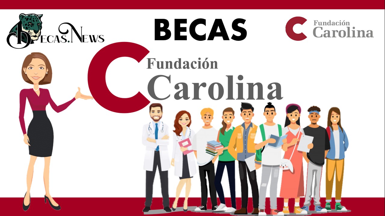 Becas Fundación Carolina : Convocatorias, Requisitos y Registro