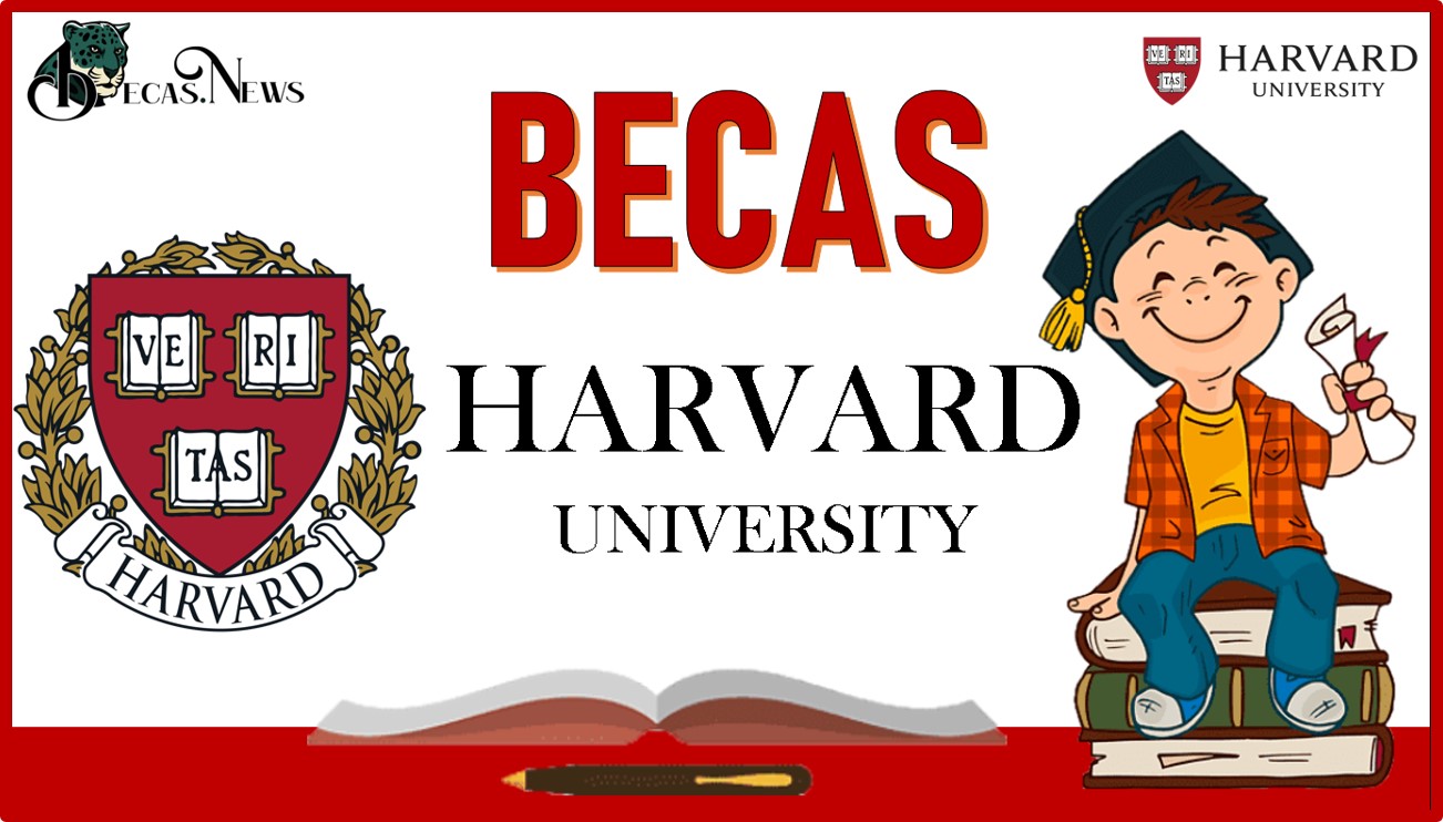 Becas Harvard: Convocatoria, Requisitos y Registro
